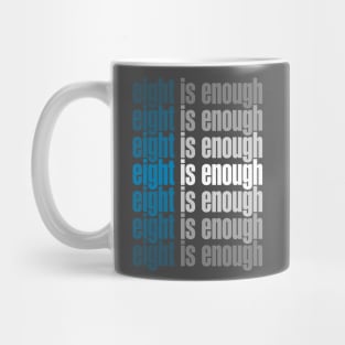 Eight Is Enough Mug